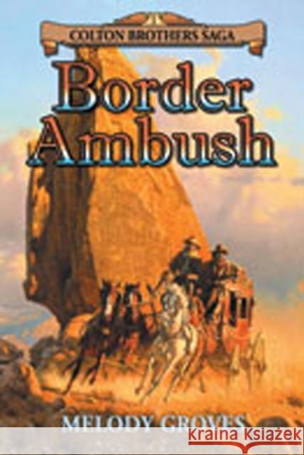 Border Ambush: A Colton Brothers Saga Groves, Melody 9780978563462 La Frontera Publishing