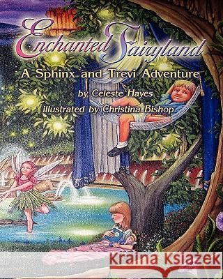 Enchanted Fairyland: A Sphinx and Trevi Adventure Celeste Hayes 9780978569549 Adams Creations Pub