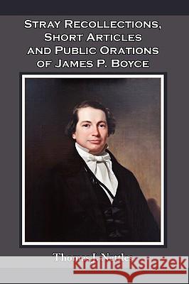 Stray Recollections, Short Articles and Public Orations of James P. Boyce Thomas J. Nettles 9780978571153 Founders Press