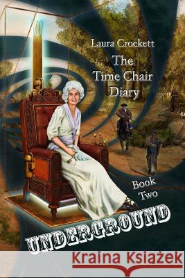 Underground: The Time Chair Diary, Book Two Laura Crockett 9780978571320 Historical Resources Publishing