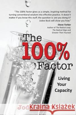 The 100% Factor: Living Your Capacity Jodee Bock 9780978572204 Bock's Office Publishing
