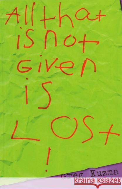 All That is Not Given is Lost Kuzma, Greg 9780978578275