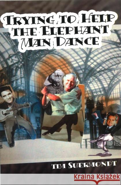 Trying To Help The Elephant Man Dance Suermondt, Tim 9780978578299