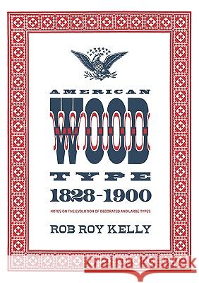 American Wood Type: 1828-1900 Rob Roy Kelly, David Shields 9780978588175