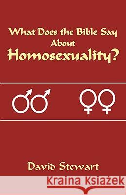 What Does the Bible Say about Homosexuality? David Stewart 9780978591724 Stewart Publications
