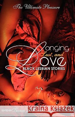 Longing, Lust, and Love: Black Lesbian Stories Brown, Shonia Lee 9780978595401 Nghosi Books