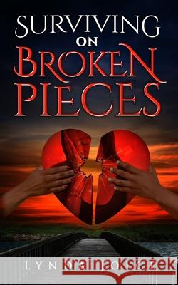 Surviving on Broken Pieces Lynda Joice 9780978600150 Strive Publishing