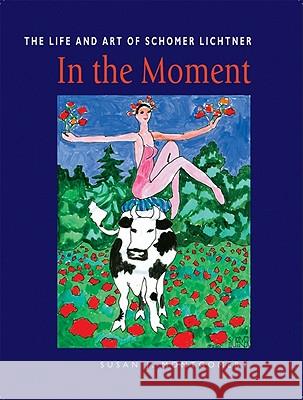 In the Moment: The Life and Art of Schomer Lichtner Susan J. Montgomery 9780978601928