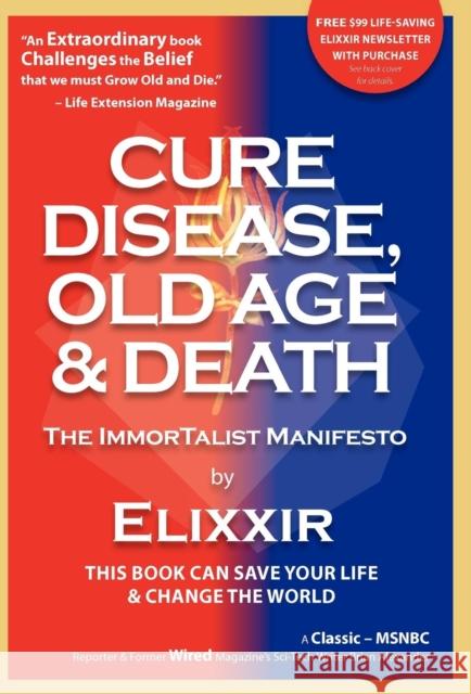 Cure Disease, Old Age & Death: The Immortalist Manifesto Elixxir 9780978602109 Forever Young Books