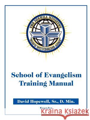 The Joshua Ministry School of Evangelism Training Manual ID# 6029918 Hopewell, David, Sr. 9780978605636 Joshua Ministry