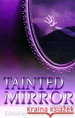 Tainted Mirror: An Anthology Valerie Coleman Valerie Coleman 9780978606619