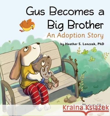 Gus Becomes a Big Brother: An Adoption Story Heather S. Lonczak Claudia Varjotie 9780978609382