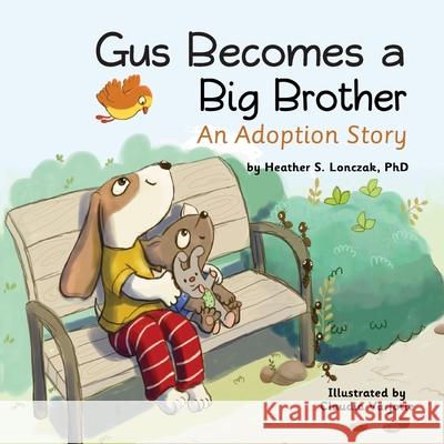 Gus Becomes a Big Brother: An Adoption Story Heather S. Lonczak Claudia Varjotie 9780978609399 Heather S Lonczak