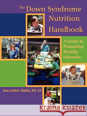 The Down Syndrome Nutrition Handbook: A Guide to Promoting Healthy Lifestyles Joan E. Guthri Timothy P. Shriver 9780978611804