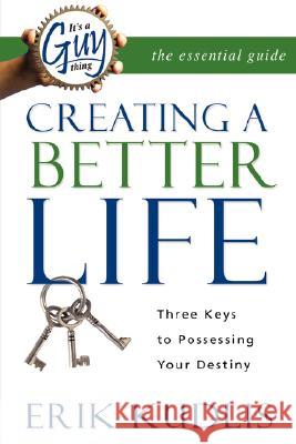It's a Guy Thing: Creating a Better Life, Three Keys to Possessing Your Destiny Erik A. Kudlis 9780978629144