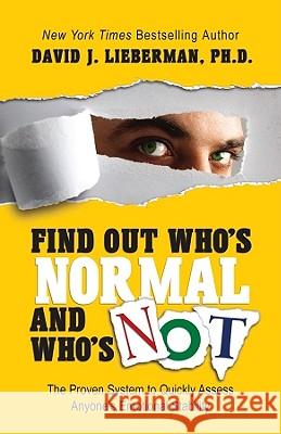 Find Out Who's Normal and Who's Not: The Proven System to Quickly Assess Anyone's Emotional Stability Lieberman, David J. 9780978631321