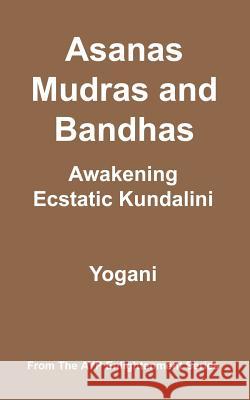 Asanas, Mudras and Bandhas - Awakening Ecstatic Kundalini Yogani 9780978649609 Ayp Publishing