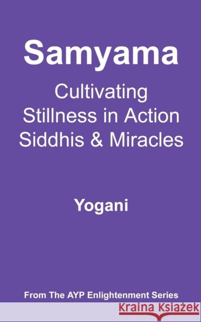Samyama - Cultivating Stillness in Action, Siddhis and Miracles , Yogani 9780978649623 Ayp Publishing