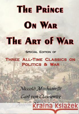The Prince, on War & the Art of War - Three All-Time Classics on Politics & War Von Clausewitz, Carl 9780978653651 ARC Manor