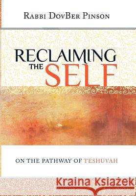 Reclaiming the Self: On the Pathway of Teshuvah DovBer Pinson 9780978666361 Iyyun Publishing