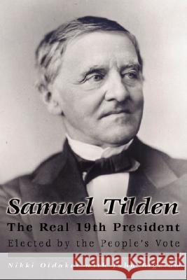 Samuel Tilden; The Real 19th President Nikki Oldaker John Bigelow 9780978669805 Show Biz East Prod