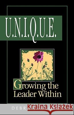 U.N.I.Q.U.E.: Growing the Leader Within Debra J. Slover 9780978679804 Leader Garden Press