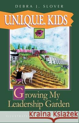 U.N.I.Q.U.E. Kids: Growing My Leadership Garden Debra J. Slover Darlene Warner 9780978679859 Leader Garden Press