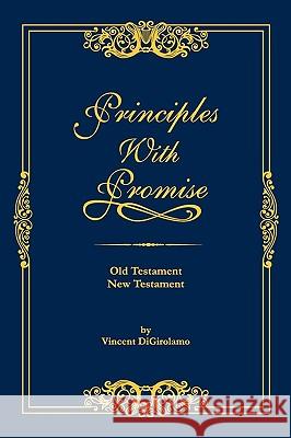 Principles with Promise: Old Testament, New Testament Vincent Digirolamo 9780978681548 Celestine Pub.