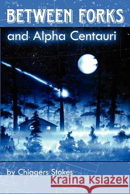 Between Forks and Alpha Centauri Chiggers L. Stokes 9780978694111 Flying S Press