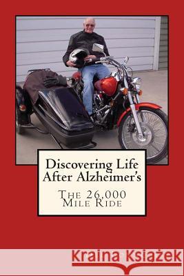 Discovering Life After Alzheimer's: The 26,000 Mile Ride MR Del Lonnquist 9780978696368 MT Sky Press