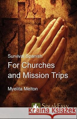 Survival Spanish for Churches and Mission Trips Myelita Melton 9780978699864 Speakeasy Communications