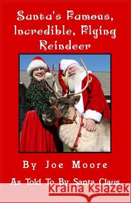 Santa's Famous, Incredible, Flying Reindeer Joe Moore Santa Claus 9780978712914 North Pole Press