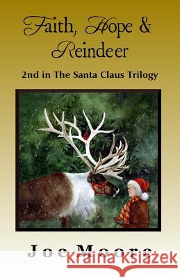 Faith, Hope & Reindeer Joe Moore Brenda Harris Tustian Santa Claus 9780978712921 North Pole Press
