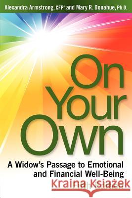 On Your Own, 5th Edition: A Widow's Passage to Emotional and Financial Well-Being Mary R. Donahu Alexandra Armstron 9780978714819 On Your Own Publishing Company