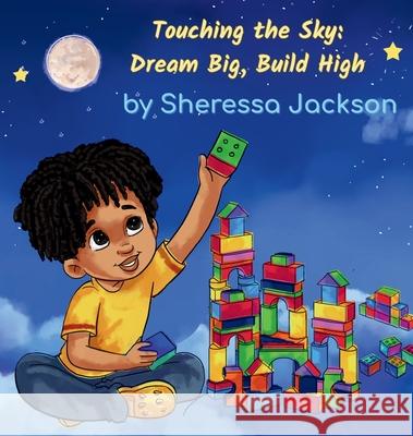 Touching the Sky: Dream Big, Build High Sheressa Jackson Sheressa Jackson 9780978727352 Grove Leaf Press