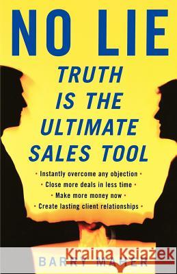No Lie: Truth Is the Ultimate Sales Tool Barry Maher 9780978732134 Barry Maher & Associates