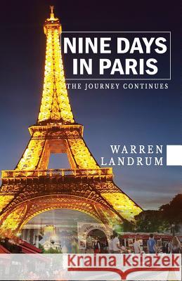 Nine Days in Paris: The Journey Continues Warren Landrum   9780978735555 Warland Books