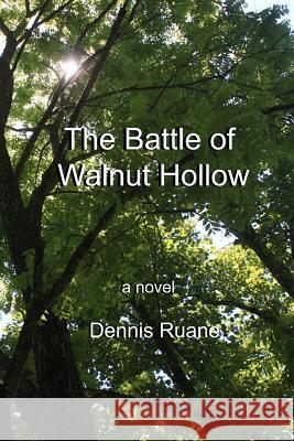 The Battle of Walnut Hollow Dennis J. Ruane 9780978748463