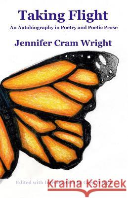 Taking Flight: An Autobiography in Poetry and Poetic Prose Jennifer Cram Wright Greg Wright Greg Wright 9780978755478
