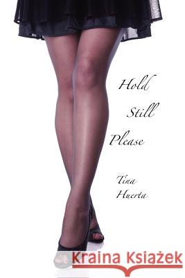 Hold Still Please Tina Huerta Will Turner 9780978760823