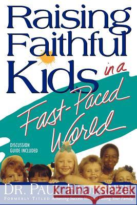 Raising Faithful Kids in a Fast-Paced World Paul Faulkner 9780978761219 Pbf Publishing Co.
