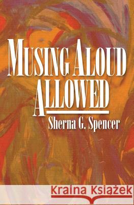 Musing Aloud, Allowed Sherna G. Spencer 9780978761301 Sgs Publishing, LLC
