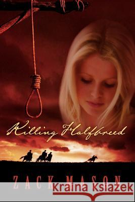 Killing Halfbreed Zack Mason 9780978774400 Dogwood Publishing