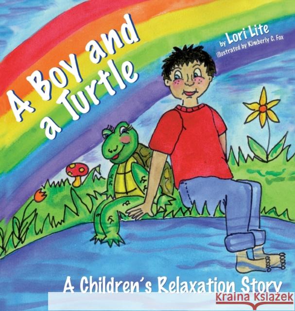 A Boy and a Turtle: A Children's Relaxation Story to Improve Sleep, Manage Stress, Anxiety, Anger Lori Lite, Kimberly C. Fox 9780978778149 LiteBooks.net LLC