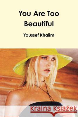 You Are Too Beautiful Youssef Khalim   9780978781095 Sun Ra Communications, Incorporated