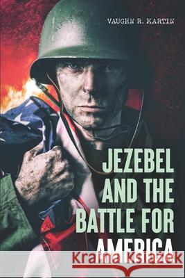 Jezebel and the Battle for America Vaughn Martin 9780978787516