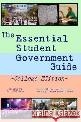 The Essential Student Government Guide: College Edition Eric Williams 9780978787820