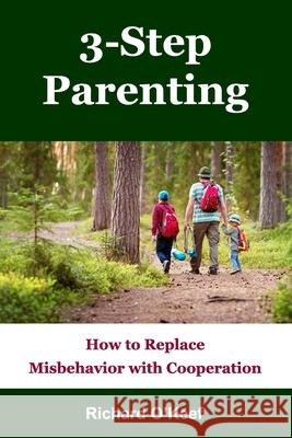 3-Step Parenting: How to Replace Misbehavior with Cooperation Richard O'Keef 9780978788421 Richard O'Keef