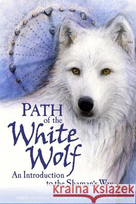 Path of the White Wolf: An Introduction to the Shaman's Way Sandy D'Entremont Robin Tekwelus Youngblood 9780978795405 Phoenix Publications (WI)