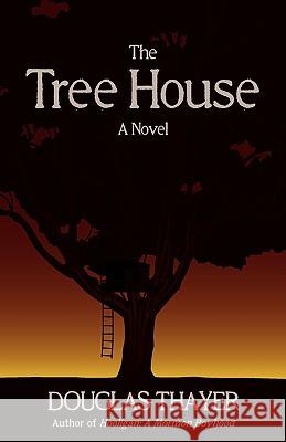 The Tree House Douglas Thayer 9780978797171